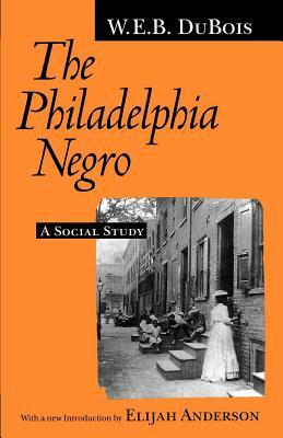 The Philadelphia Negro: A Social Study by W.E.B. Du Bois