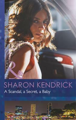 A Scandal, a Secret, a Baby by Sharon Kendrick