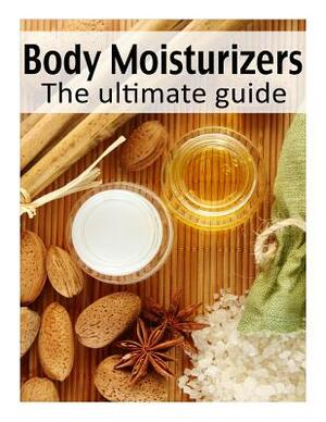 Body Moisturizers: The Ultimate Guide by Danielle Caples