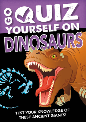 Go Quiz Yourself on Dinosaurs by Izzi Howell