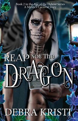 Reap Not the Dragon by Debra Kristi