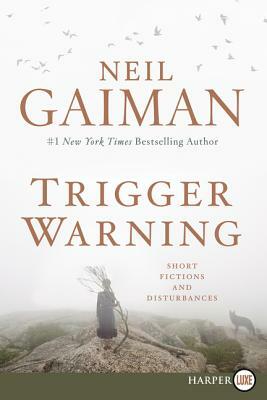 Trigger Warning: Short Fictions and Disturbances by Neil Gaiman