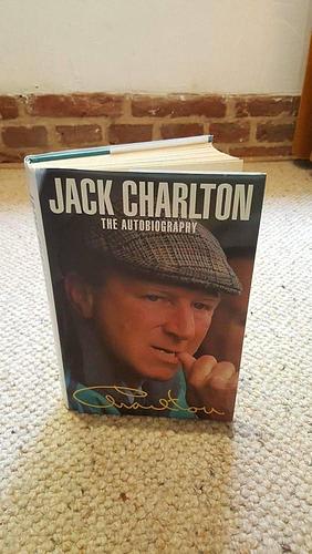 Jack Charlton: the autobiography by Jack Charlton, Jack Charlton