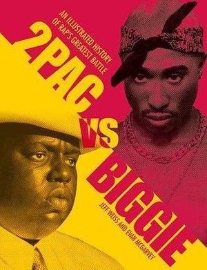 2Pac vs Biggie: An Illustrated History of Rap's Greatest Battle by Jeff Weiss, Jeff Weiss, Evan McGarvey