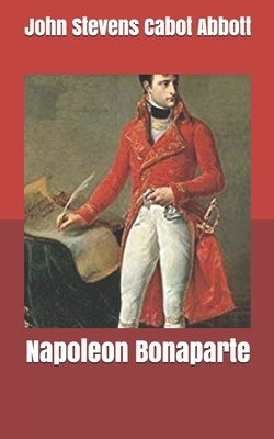 Napoleon Bonaparte by John Stevens Cabot Abbott