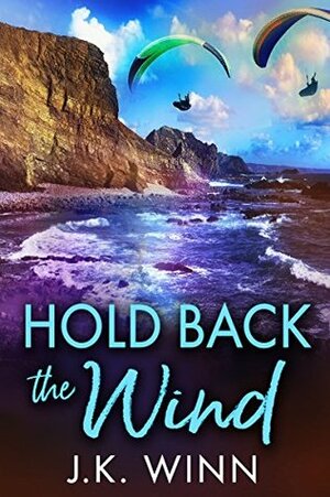 Hold Back the Wind: A Novel of Romantic Suspense by J.K. Winn