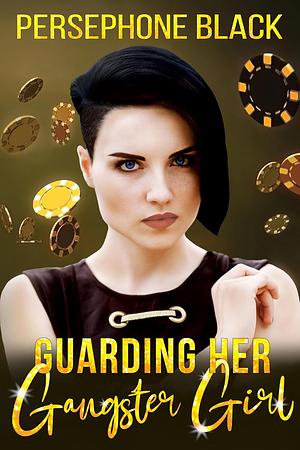 Guarding her Gangster Girlfriend by Persephone Black