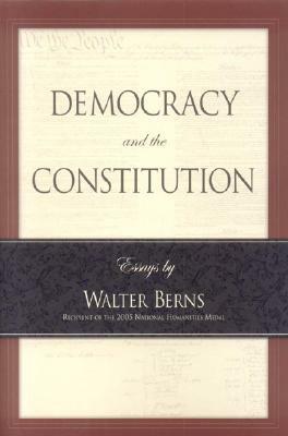 Democracy and the Constitution: Essays by Walter Berns by Walter Berns