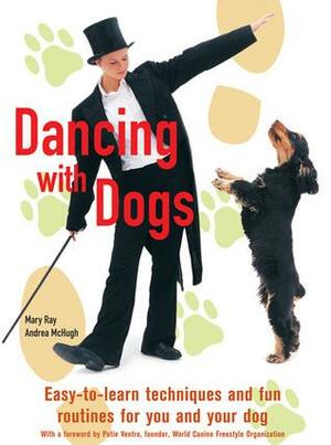 Dancing with Dogs by Andrea McHugh, Mary Ray