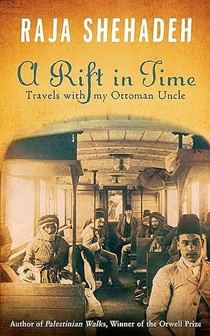 A Rift in Time: Travels with My Ottoman Uncle by Raja Shehadeh