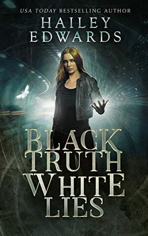 Black Truth, White Lies by Hailey Edwards