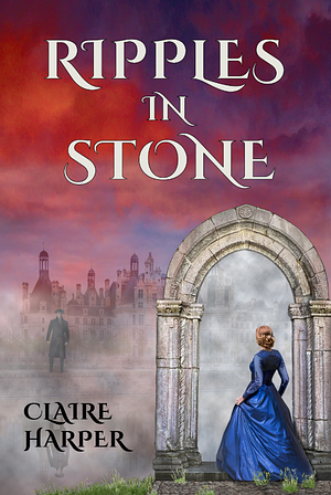 Ripples in Stone by Claire Harper, Claire Harper