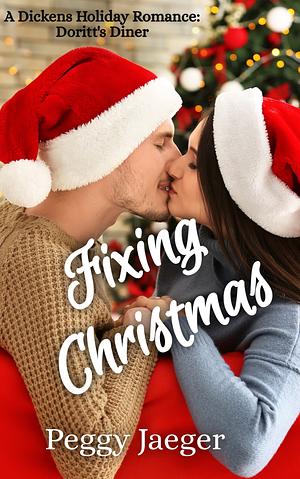 Fixing Christmas - A Dickens Holiday Romance - Dorrit's Diner by Peggy Jaeger