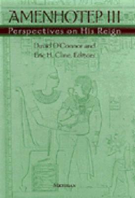 Amenhotep III: Perspectives on His Reign by David O'Connor