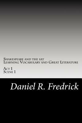 Shakespeare and the SAT: Learning Vocabulary and Great Literature: Act 1 Scene 1 by Daniel R. Fredrick