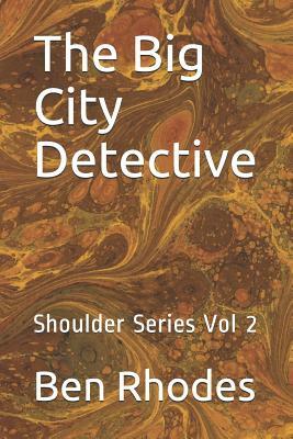 The Big City Detective: Shoulder Series Vol 2 by Ben Rhodes