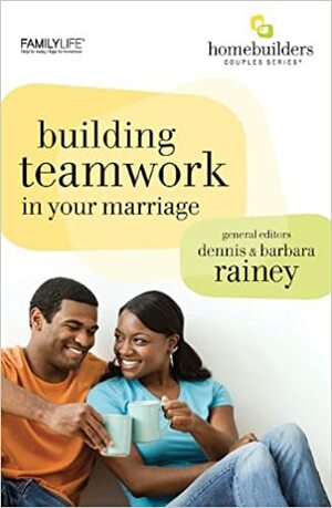 Building Teamwork in your Marriage by Dennis Rainey, Barbara Rainey