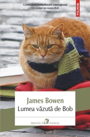 Lumea văzută de Bob by Ana-Maria Man, James Bowen