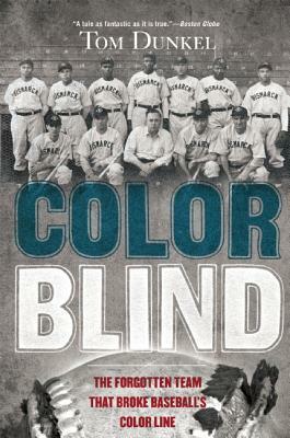 Color Blind: The Forgotten Team That Broke Baseball's Color Line by Tom Dunkel