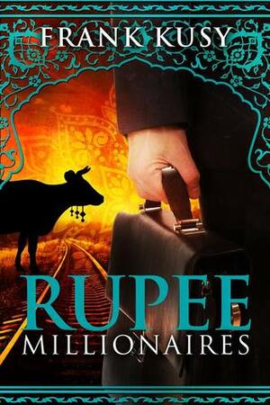 Rupee Millionaires by Frank Kusy