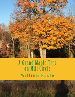 A Grand Maple Tree on Mill Circle by William Russo