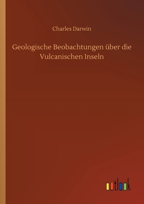 Geologische Beobachtungen über die Vulcanischen Inseln by Charles Darwin