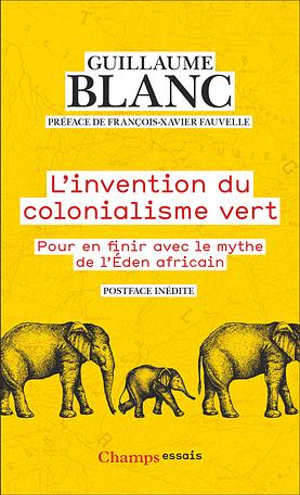 L'invention du colonialisme vert: pour en finir avec le mythe de l'Éden africain by Guillaume Blanc