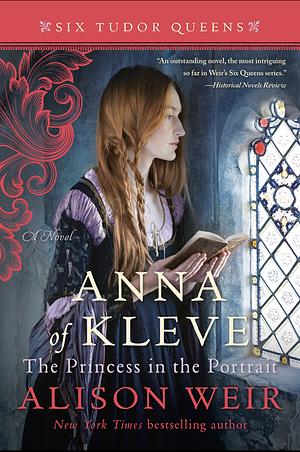 Anna of Kleve: The Princess in the Portrait by Alison Weir