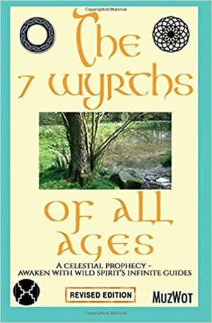 The 7 Wyrths of All Ages: A Celestial Prophecy - Awaken with Wild Spirit's Infinite Guides by MuzWot