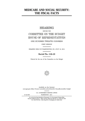 Medicare and Social Security: the fiscal facts by United States Congress, Committee on the Budget (house), United States House of Representatives