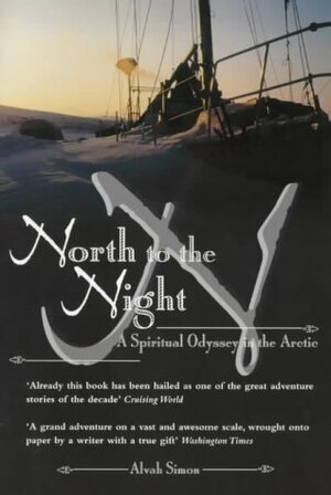 North To The Night: A Spiritual Odyssey In The Arctic by Alvah Simon