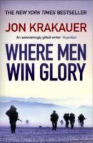 Where Men Win Glory: The Odyssey of Pat Tillman by Jon Krakauer