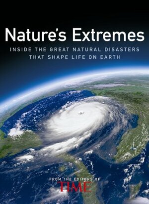 Nature's Extremes: Inside the Great Natural Disasters That Shape Life on Earth by Kelly Knauer