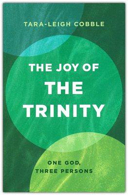 The Joy of the Trinity by Tara-Leigh Cobble