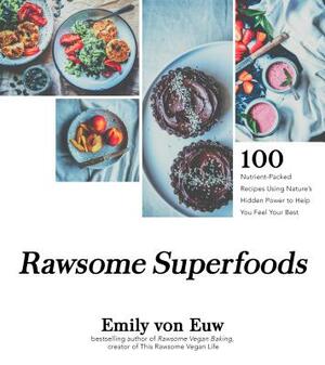 Rawsome Superfoods: 100+ Nutrient-Packed Recipes Using Nature's Hidden Power to Help You Feel Your Best by Emily Von Euw