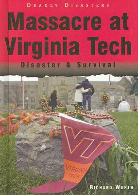 Massacre at Virginia Tech: Disaster & Survival by Richard Worth