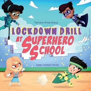 Lockdown Drill at Superhero School: Calmly prepare for a Lockdown Drill with Superhero Skills by Tamara Rittershaus