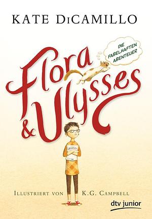 Flora und Ulysses - Die fabelhaften Abenteuer by Kate DiCamillo, K.G. Campbell