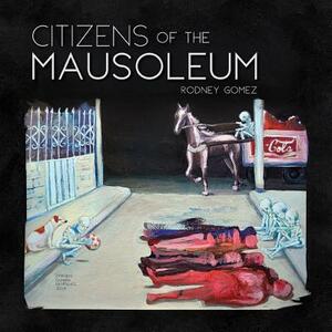 Citizens of the Mausoleum by Rodney Gomez