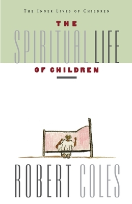 The Spiritual Life of Children by Robert Coles