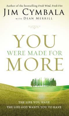 You Were Made for More: The Life You Have, the Life God Wants You to Have by Jim Cymbala