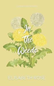 In The Weeds by Elisabeth Rose