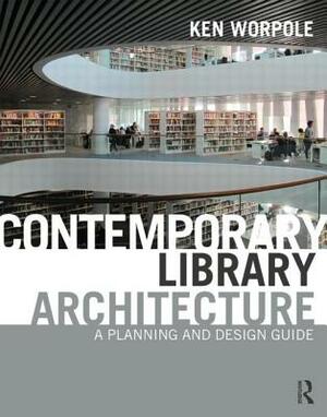 Contemporary Library Architecture: A Planning and Design Guide by Ken Worpole