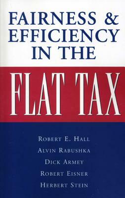 Fairness and Efficiency in the Flat Tax by Alvin Rabushka
