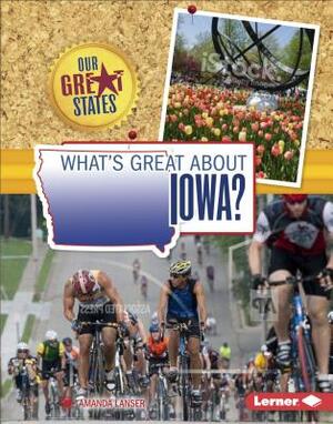 What's Great about Iowa? by Kristin Marciniak