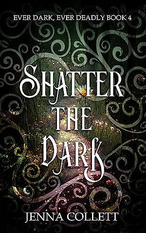 Shatter the Dark by Jenna Collett