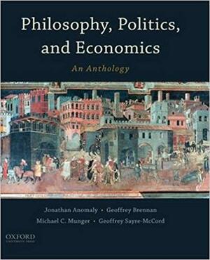 Philosophy, Politics, and Economics: An Anthology by Jonathan Anomaly