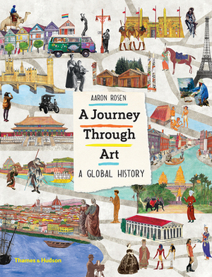 A Journey Through Art: A Global History by Aaron Rosen, Lucy Dalzell