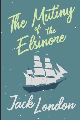 The Mutiny of the Elsinore by Jack London