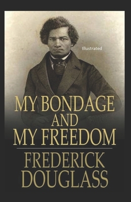 My Bondage and My Freedom Illustrated by Frederick Douglass